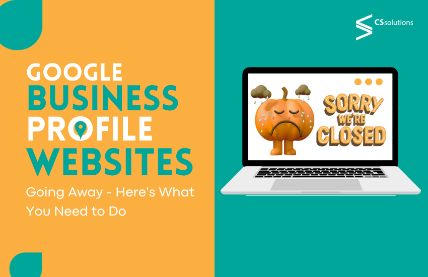 Google Business Profile Websites Going Away - Here's What You Need to Do