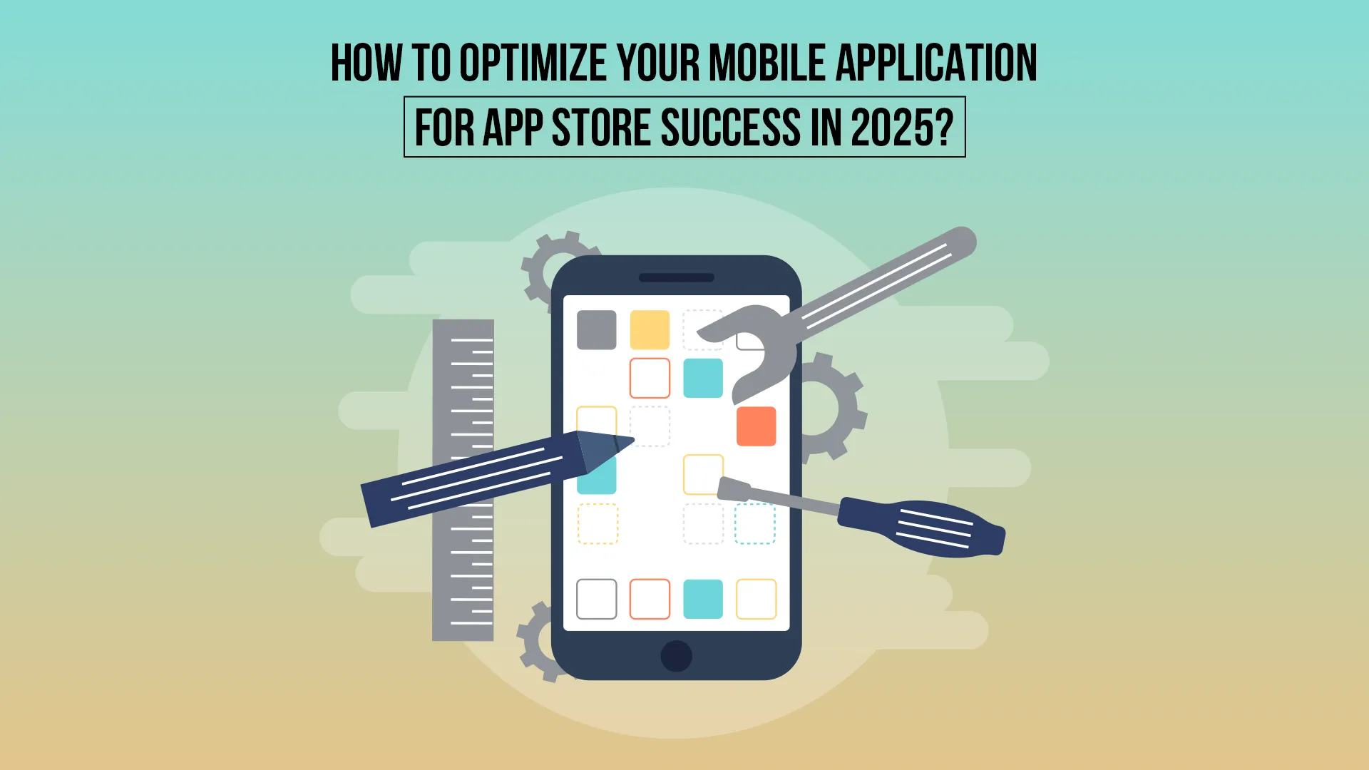 Optimize Your Mobile Application For App Store Success In 2025